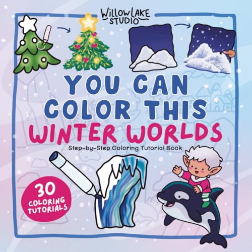 You Can Color This: Winter Worlds: Step-by-Step Coloring Tutorials, Cozy Scenes &amp; Christmas Patterns