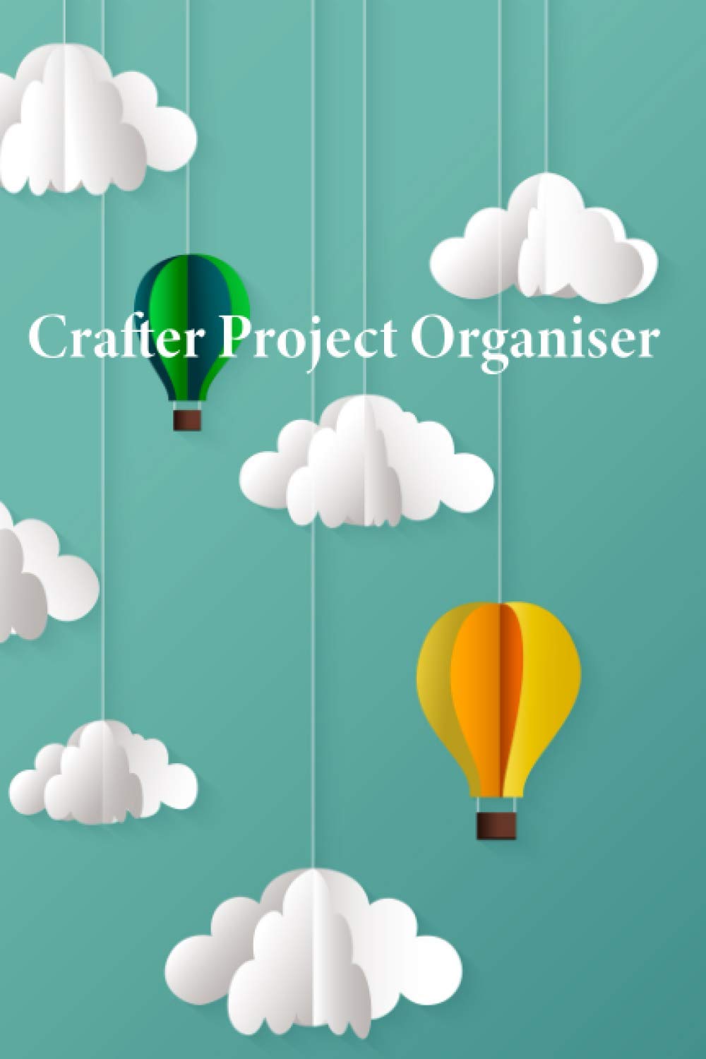 Crafters Project Organiser: Ultimate Log Book for Cataloguing Crafting Projects