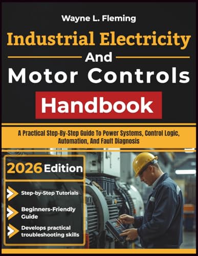 Industrial Electricity And Motor Controls Handbook: A Practical S...