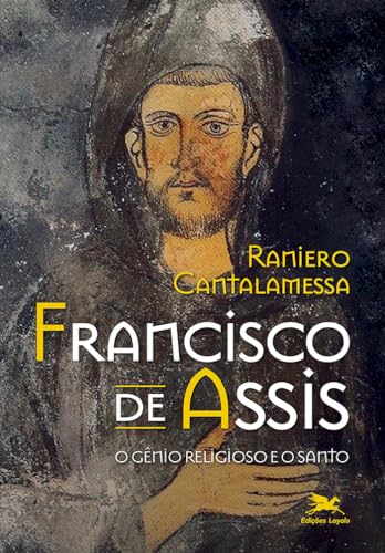 Francisco de Assis - O gênio religioso e o santo