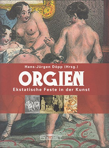Orgien - 'Ekstatische Feste in der Kunst'