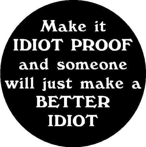 1 | make it idiot proof and someone will make a better idiot, I Make Decals™, Small and Light, funny, humor, Hard Hat, lunch box, tool box, Helmet Stickers 2 inch x 2 inch