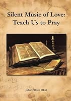 Silent Music of Love:: Teach Us to Pray 1717096417 Book Cover