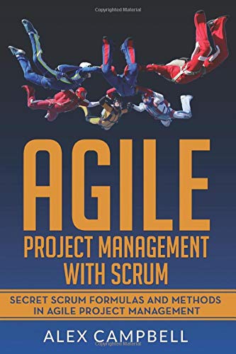 Agile Project Management with Scrum: Secret Scrum Formulas and Methods in Agile Project Management.
