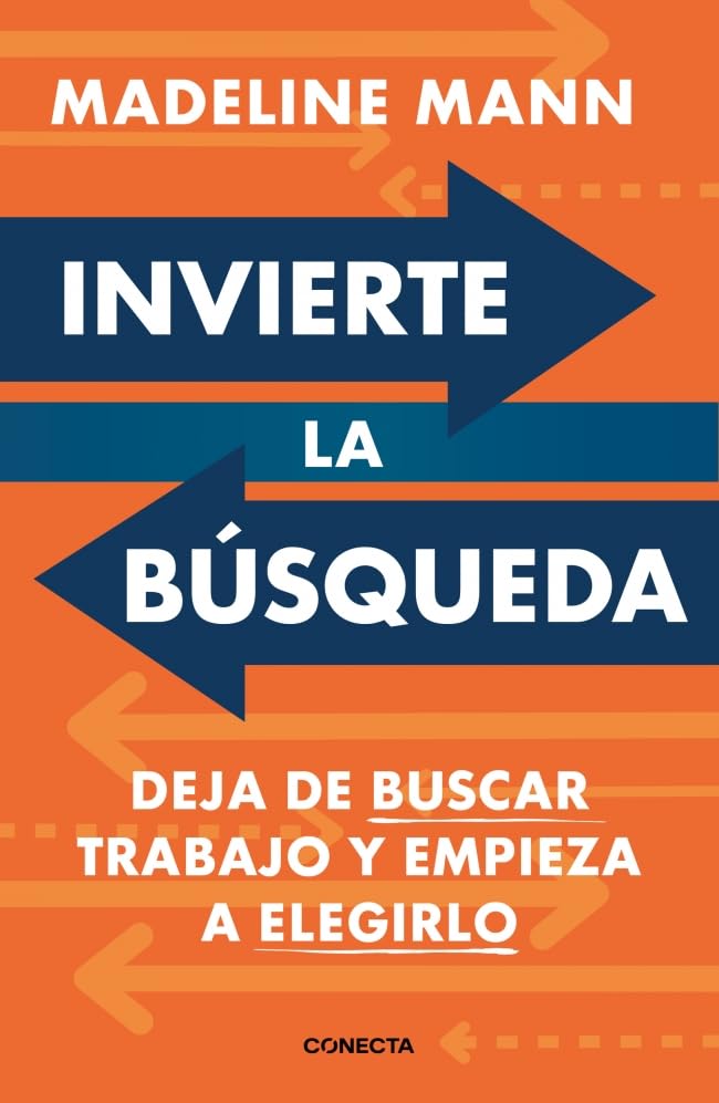 Invierte la búsqueda: Deja de buscar trabajo y empieza a elegirlo (Conecta)