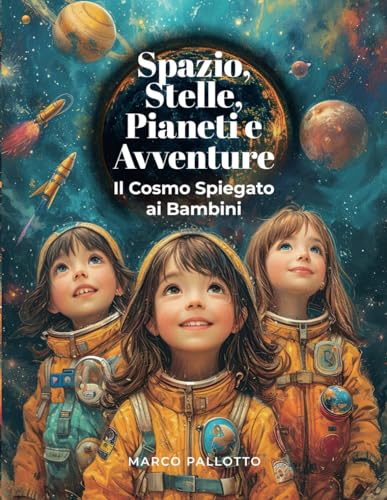 Spazio, Stelle, Pianeti e Avventure: Il Cosmo spiegato ai Bambini | 62 pagine grande formato per bambini dai 6 ai 12 ann