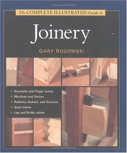 The Complete Illustrated Guide to Joinery: Rogowski, Gary ...