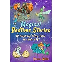 Magical Bedtime Stories: 12 Inspiring Fairy Tales for Kids 4-8