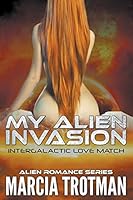 My Alien Invasion: Intergalactic Love Match (Alien Romance Series) 1681276674 Book Cover
