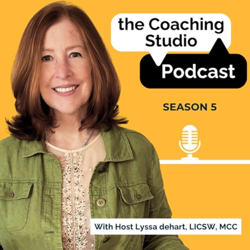 The Coaching Studio with Lyssa deHart Podcast Por Lyssa deHart LICSW MCC arte de portada