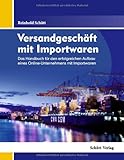 Versandgeschäft mit Importwaren: Das Handbuch für den erfolgreichen Aufbau eines Online-Unternehmens mit Importwaren