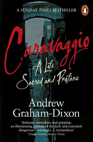 [Caravaggio: A Life Sacred and Profane] [By: Dixon, Andrew Graham] [June, 2011]