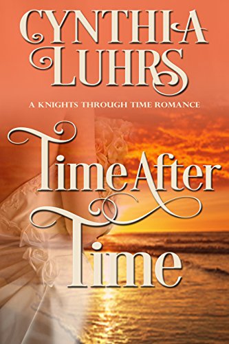 Time After Time: Lighthearted Time Travel Romance (A Knights Through Time Romance Book 10)