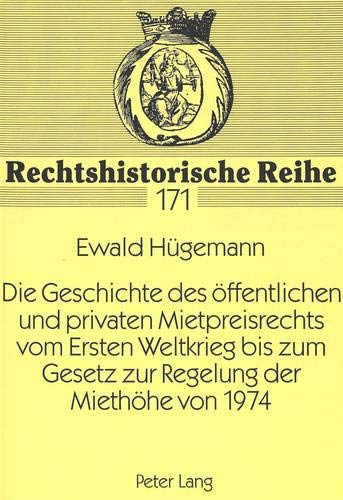 Die Geschichte des öffentlichen und privaten Mietpreisrechts vom Ersten Weltkrieg bis zum Gesetz zu Die Geschichte des öffentlichen und privaten Mietpreisrechts vom Ersten Weltkrieg bis zum Gesetz zu