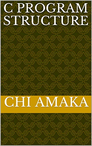 C PROGRAM STRUCTURE eBook : amaka, Chi: Amazon.in: Books