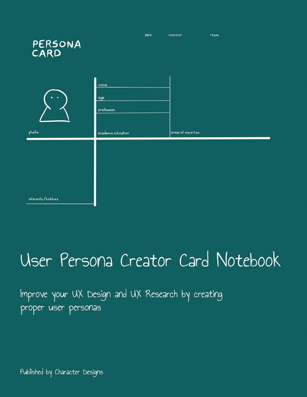 User Persona Creator Card Notebook: Improve your UX Design and UX Research by creating proper user personas