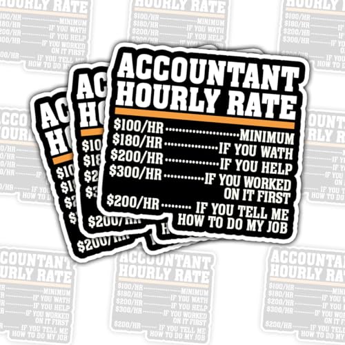 (3 Pcs) Accountant Hourly Rate Sticker – Funny Office Finance Quote for CPAS, Bookkeepers, and Tax Professionals for Laptop Water Bottle Phone Case Tumbler Kindle Hard Hat Quote Decal Gifts 3'x3'