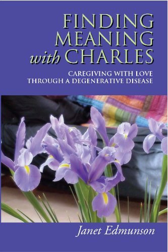 Amazon Com Finding Meaning With Charles Caregiving With Love Through A Degenerative Disease Ebook Edmunson Janet Kindle Store