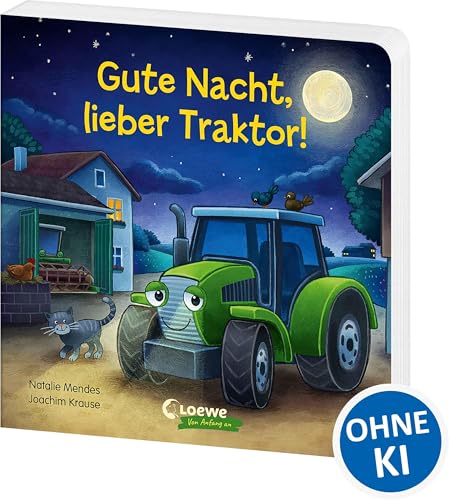 Gute Nacht, lieber Traktor!: Pappbilderbuch zum Entspannen, Einschlafen und Träumen für Kinder ab 2 Jahren (Loewe von Anfang an)