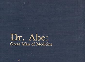 Dr. Abe: Great Man of Medicine
