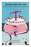 Sexism and the law: A study of male beliefs and legal bias in Britain and the United States (Law in society series) 0855201967 Book Cover