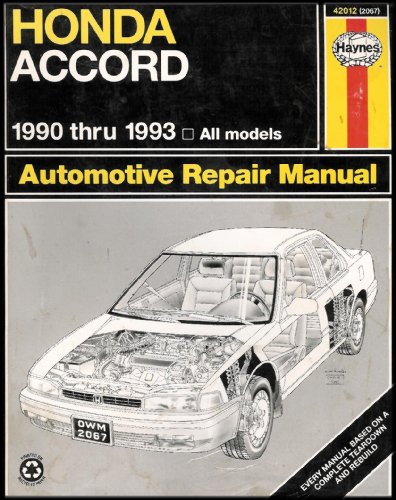 Honda Accord Automotive Repair Manual 1990 Thru 1993 [Based on a Complete Teardown and Rebuild]
