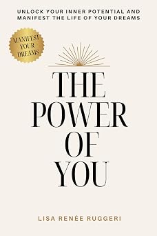 The Power of You Unlock Your Inner Potential and Manifest the Life of your Dreams.