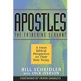 Apostles: The Fathering Servant: A Fresh Biblical Perspective On Their Role Today
