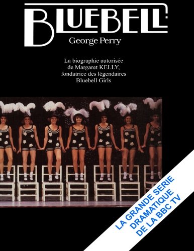 Bluebell: La biographie autorisee de Miss Bluebell. Fondatrice des legendaires Bluebell Girlsb (French Edition)
