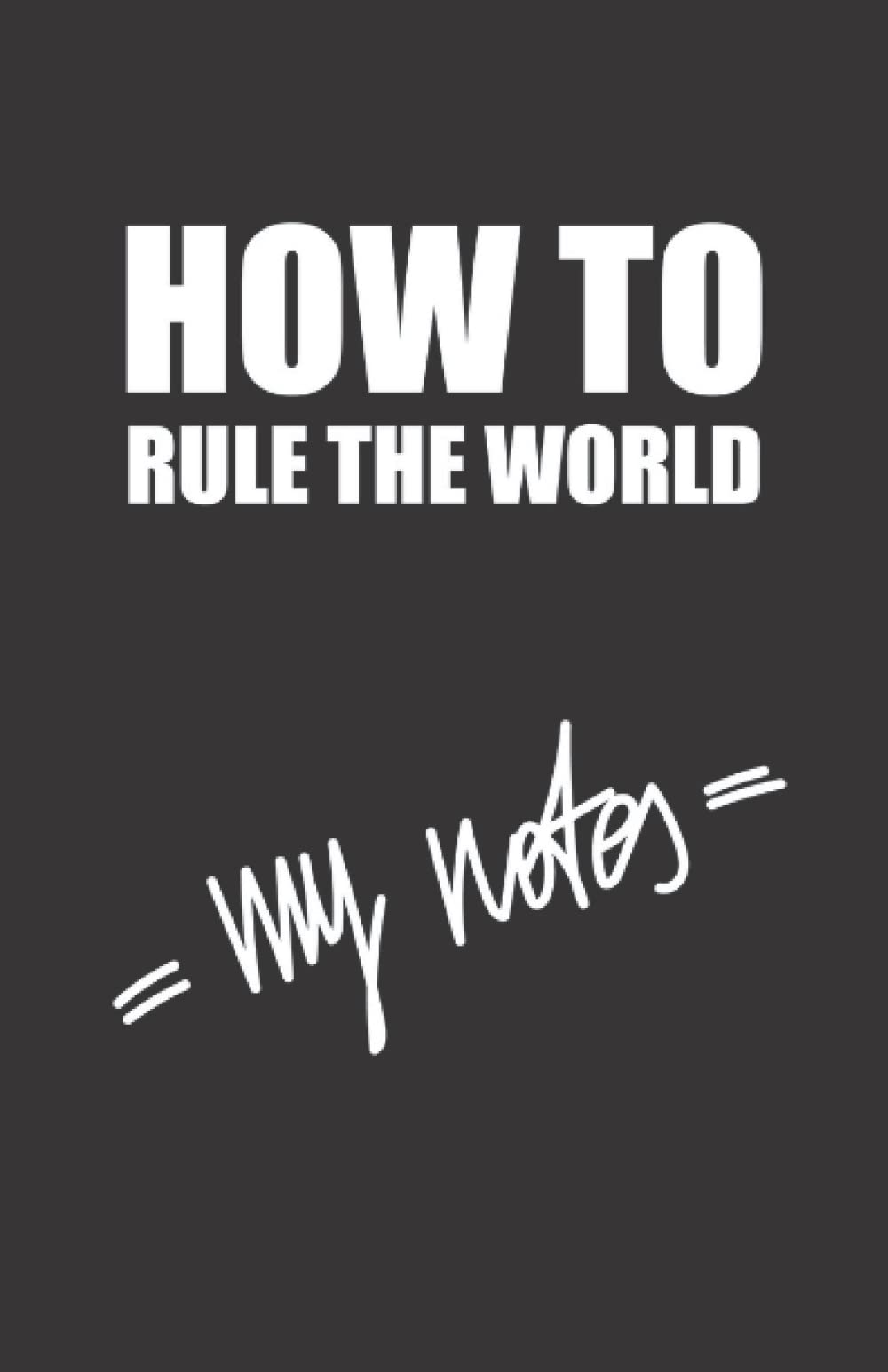 How To Rule The World - My Notes, notebook, journal, diary, sketchbook, paperback, 100 pages