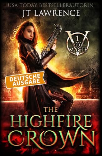 The Highfire Crown: Deutsche Ausgabe: Blutmagie, Buch 1 : (Blutmagie: Ein Urban-Fantasy-Action-Abenteuer (Komplette 6-bändige Reihe))