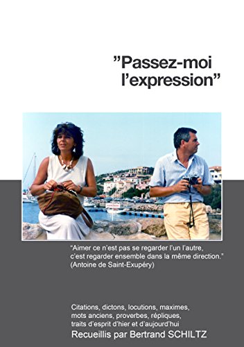 Amazon Com Passez Moi L Expression Huitieme Edition Citations Dictons Locutions Maximes Mots Anciens Proverbes Repliques Traits D Esprit D Hier Et D Aujourd Hui French Edition Ebook Schiltz Bertrand Kindle Store