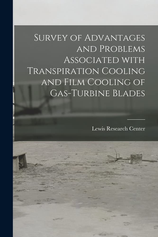 Survey of Advantages and Problems Associated With Transpiration Cooling and Film Cooling of Gas-turbine Blades