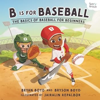B is for Baseball: The Basics of Baseball for Beginners (Skills for Kids Sports Series)