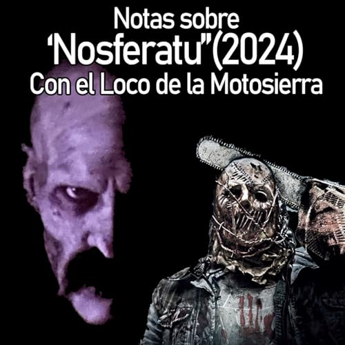 『44. Notas sobre 'Nosferatu' (2024), con El Loco de la Motosierra.』のカバーアート