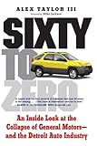 Sixty to Zero: An Inside Look at the Collapse of General Motors--and the Detroit Auto Industry