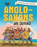 Invaders and Raiders: The Anglo-Saxons are coming!