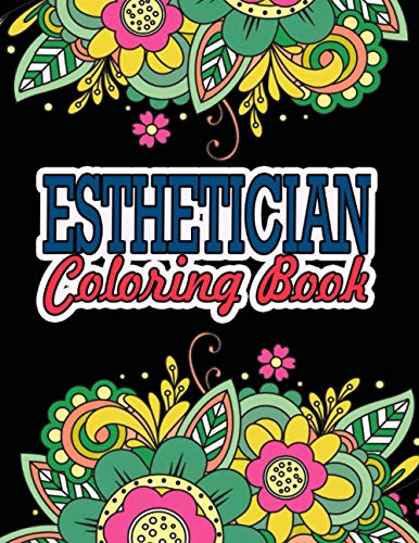 Esthetician Coloring Book: A Coloring Book For Adult Relaxation | Esthetician Gifts |Great Christmas & Secret Santa Gift For Estheticians