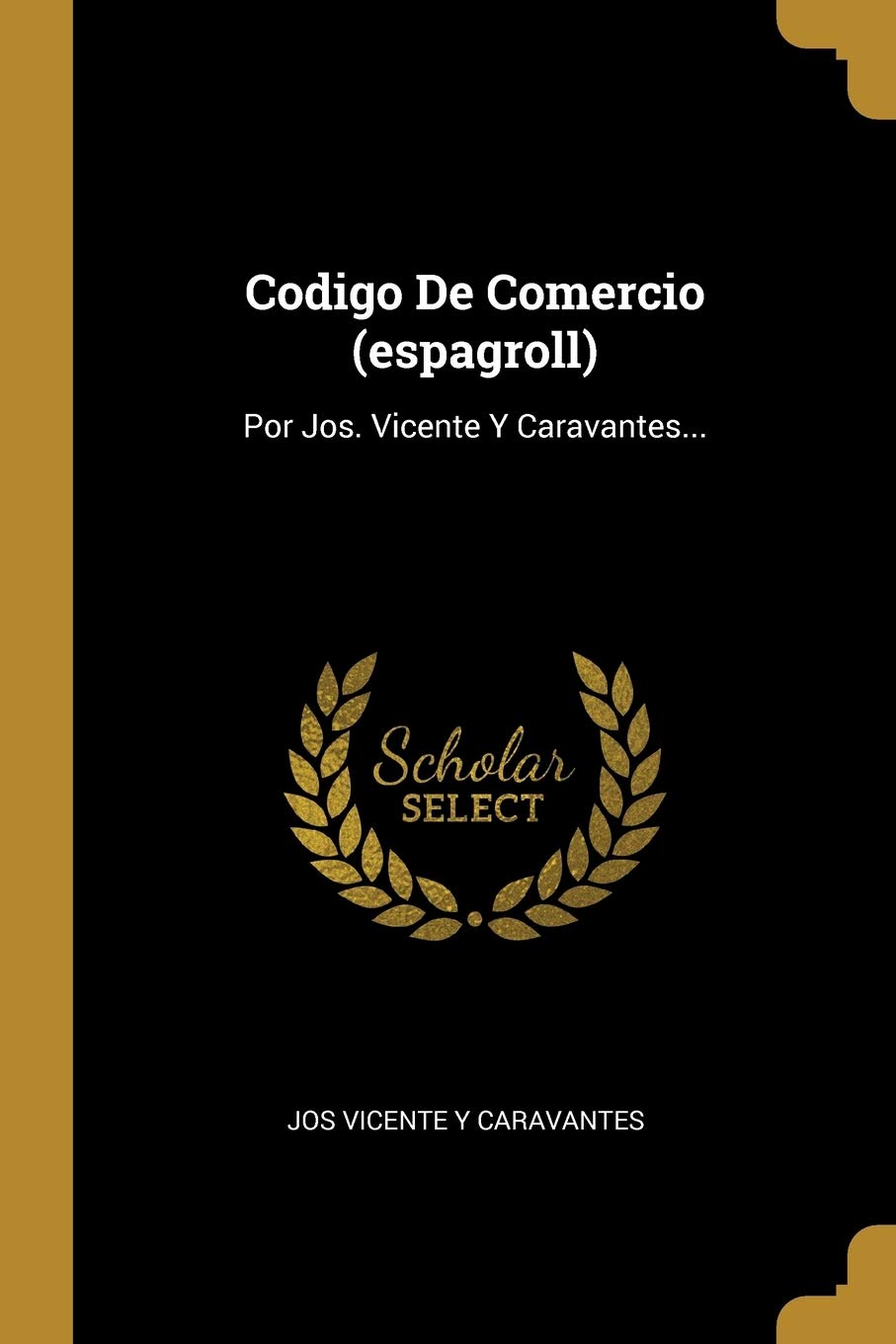 Codigo De Comercio (espagroll): Por Jos. Vicente Y Caravantes...
