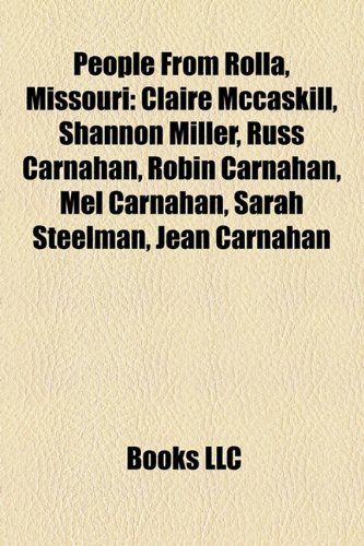 People from Rolla, Missouri: Claire McCaskill, Shannon Miller, Russ Carnahan, Robin Carnahan, Mel Carnahan, Sarah Steelman, Jean Carnahan