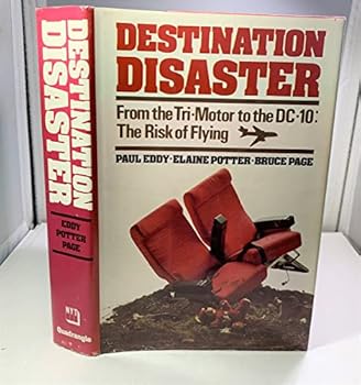 Hardcover Destination Disaster: From the Tri-Motor to the DC-10 - The Risk of Flying Book