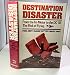 Destination Disaster: From the Tri-Motor to the DC-10 - The Risk of Flying
