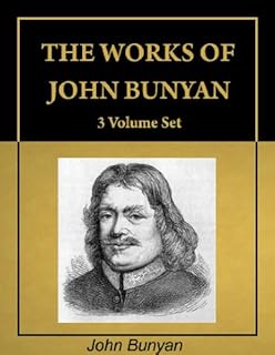The Works of John Bunyan, complete 3 Volume Set, including 62 books (with Active Table of Contents) [Annotated]