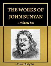 The Works of John Bunyan, complete 3 Volume Set, including 62 books (with Active Table of Contents) [Annotated]