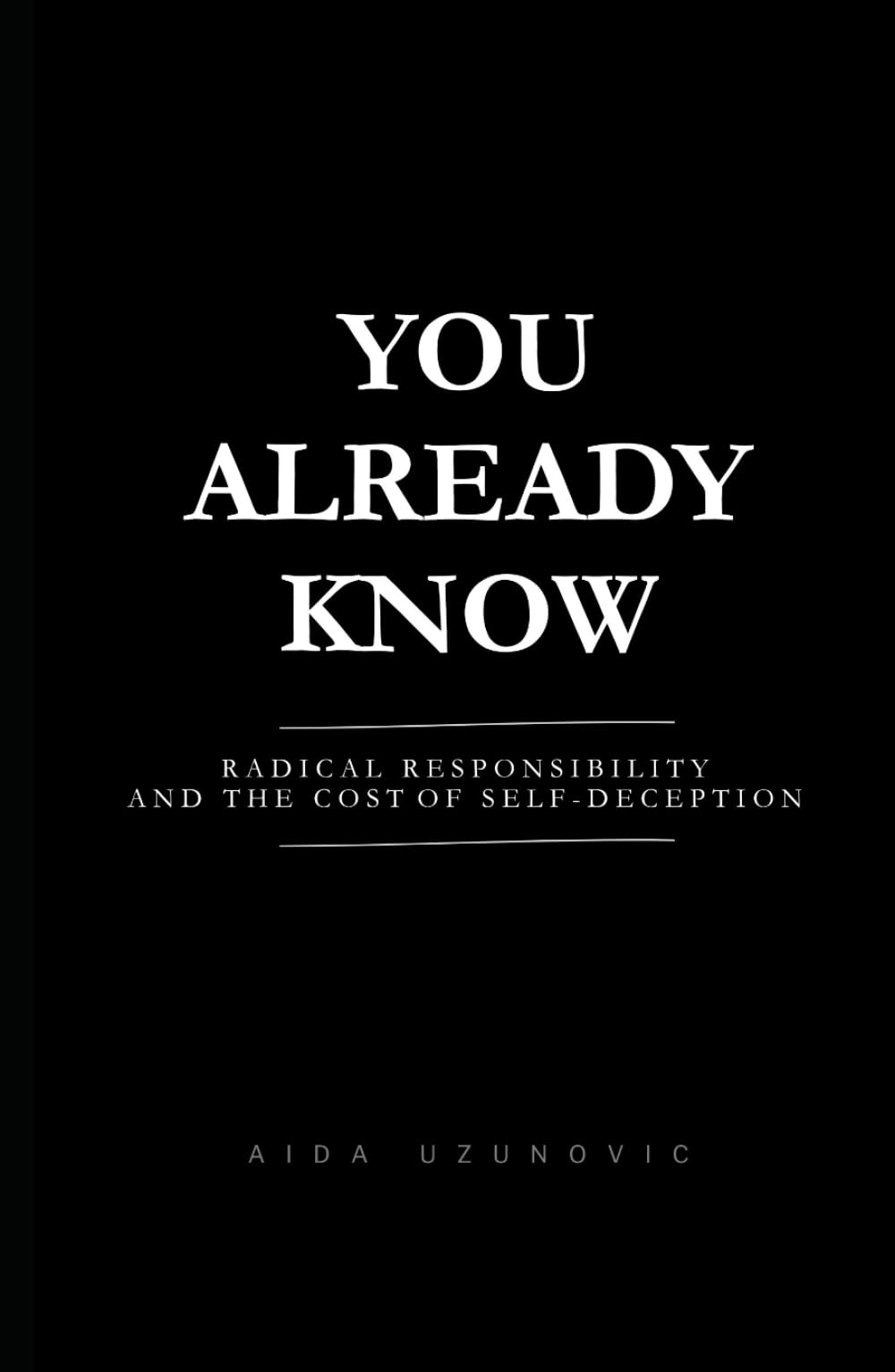 You Already Know: Radical Responsibility and the Cost of Self-Deception