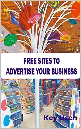 FREE SITES TO ADVERTISE YOUR BUSINESS (English Edition)