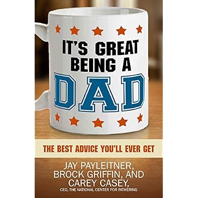 It's Great Being a Dad: The Best Advice You'll Ever Get