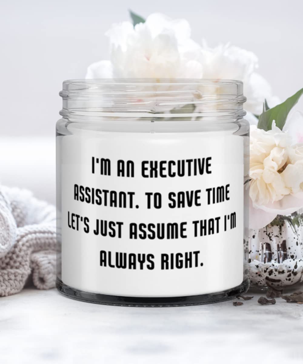 I'm an Executive Assistant. To Save Time Let's Just Assume That I'm Always. Candle, Executive assistant, Joke Gifts For Executive assistant