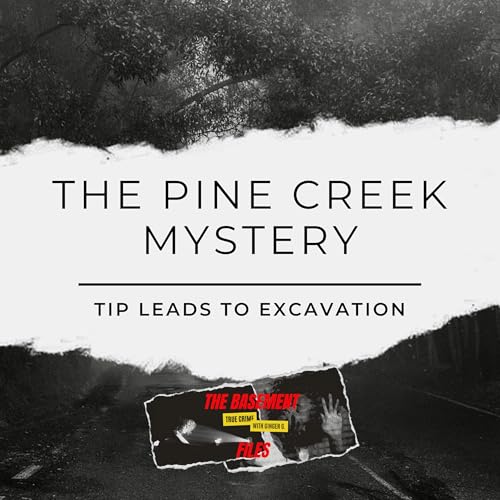 The pine Creek Road Mystery: Tip Leads to Excavation