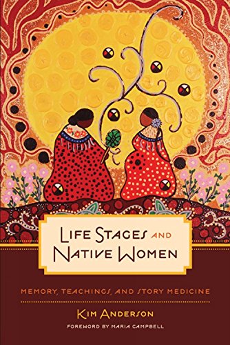 Life Stages and Native Women: Memory, Teachings, and Story Medicine (Critical Studies in Native History Book 15)